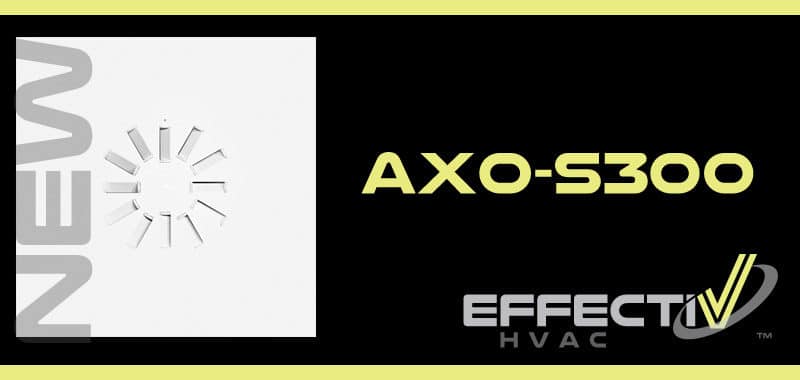 New AXO-S300 High Induction Swirl Diffuser for Lower cfm Applications